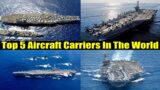 Top 5 Aircraft Carriers In The World