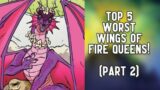 Top 5 WORST Wings Of Fire Queens (Part 2)