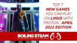 Top 7 New Games You Can Play with Proton on Linux: April 2022 Edition