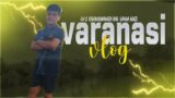VARANASI vlog | ch-2 kashivishwanath and ganga aarti  | part-#2