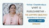 Vichar Chandrodaya: Kala 1 Part 1 Purushartha- the Ultimate Objective | Anandmurti Gurumaa (English)
