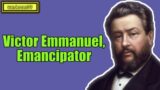 Victor Emmanuel, Emancipator || Charles Spurgeon