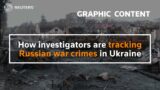 WARNING: GRAPHIC CONTENT – How investigators are tracking Russian war crimes in Ukraine