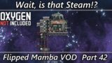 Wait, is that Steam? – Reactor Setup – Flipped Mamba VOD Part 42 – Oxygen Not Included