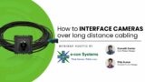 Webinar: How to interface cameras over long-distance cabling | e-con Systems
