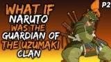 What if Naruto was the Guardian of The Uzumaki clan? [ Part 2 ]