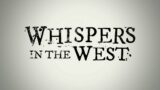 Whispers in the West Trailer – July 2022