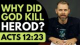 Why Did God Kill Herod? | ACTS 12:23