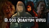 Why You Wouldn't Survive the Blood Quantum Virus