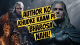 Witcher Ke Author Ko Khudke Kaam Pe Bharosa Nahi Hai.