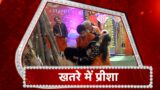 Yeh Hai Chahatein: Preesha In DANGER | Rudraksh To The RESCUE?