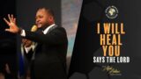"I WILL HEAL YOU" says the Lord – Pastor Alph LUKAU