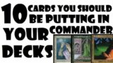 10 Cards You Should Be Putting In Your Commander Decks | Episode 56