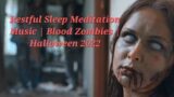 10 Minutes Of Restful Sleep Meditation Music | Blood Zombies | Halloween 2022 #meditation #halloween