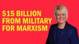 $15 Billion From Military to Marxism