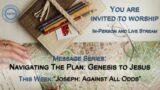 Online Worship – Navigating the Plan: Genesis to Jesus – "Joseph: Against All Odds" – Faith Lutheran