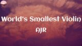 AJR / World's Smallest Violin ~ (Lyric)