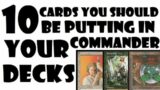 10 Cards You Should Be Putting In Your Commander Decks | Episode 57