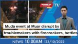 23/10/2022 : Muda event at Muar disrupt by troublemakers with firecrackers, bottles