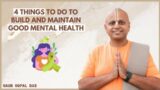 4 Things To Do To Build And Maintain Good Mental Health | Mental Health Day Live | Gaur Gopal Das