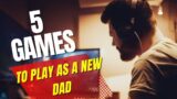 5 Games To Play As A New Dad