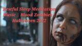 9 Minutes Of Restful Sleep Meditation Music | Blood Zombies | Halloween 2022 #meditation #halloween