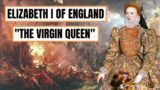 A Brief History Of Elizabeth I – Elizabeth I Of England