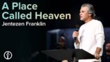 A Place Called Heaven | Pastor Jentezen Franklin