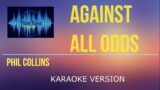 Against All Odds – Phil Collins (KARAOKE VERSION)