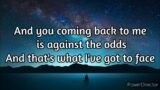 Against All Odds (Take a Look at Me Now) Lyrics         Song by: Phil Collins