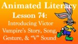 Animated Literacy Lesson 74:  Introducing Victor Vampire's Story, Song, Gesture, & "V" Sound