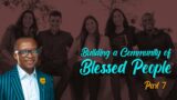 BUILDING A COMMUNITY OF BLESSED PEOPLE PART 7A