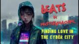 Beats by MysteryMachine – Finding love in the cyber city (Chill beats music video story)