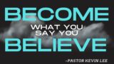 Become What You Say You Believe Pastor Kevin Lee | October 2nd Sunday Worship