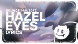 Bounce Projectz – Hazel Eyes (Lyrics)
