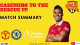 CHELSEA 1 – 1 MAN UNITED – MATCH SUMMARY – CASEMIRO TO THE RESCUE