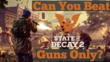 Can You Beat State of Decay 2 Guns Only?