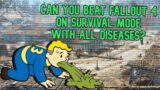 Can you beat Fallout 4 on Survival Mode with all diseases?
