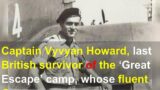 Captain Vyvyan Howard, last British survivor of the ‘Great Escape’ camp, whose fluent German di