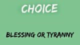 Choice -Blessing or Tyranny.     June 16, 22