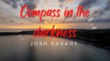 Compass In The Darkness – Josh Savage (FAVORITE Tracks)