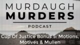 Cup Of Justice Bonus 5: Motions, Motives & Mullen | Murdaugh Murders Podcast