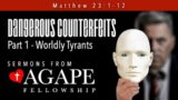 Dangerous Counterfeits / Part 1 – Worldly Tyrants