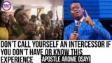 Don’t Call Yourself An Intercessor If You Don’t Have Or Know This Experience – Apostle Arome Osayi
