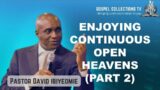 ENJOYING CONTINUOUS OPEN HEAVENS (part 2) || PASTOR DAVID IBIYEOMIE