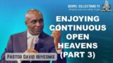 ENJOYING CONTINUOUS OPEN HEAVENS (part 3) || PASTOR DAVID IBIYEOMIE