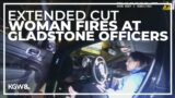 EXTENDED CUT: Video shows moment when woman fires at Gladstone officers