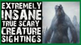EXTREMELY INSANE CREATURE SIGHTING HORROR STORIES (1+ HOUR)