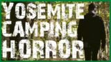 EXTREMELY SCARY YOSEMITE NATIONAL PARK CAMPING HORROR STORIES