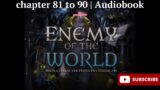 Enemy of the world chapter 81 to 90 | Audiobook | webnovel
